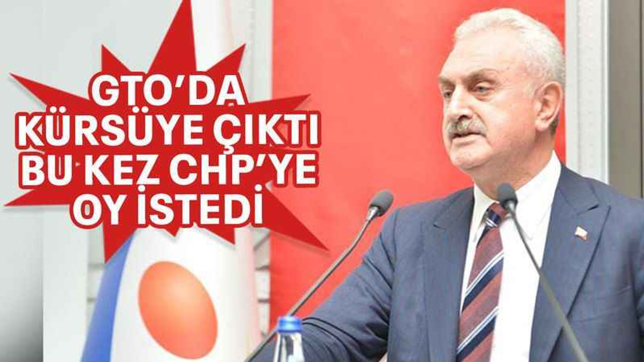 GTO’da kürsüye çıktı bu kez CHP’ye oy istedi